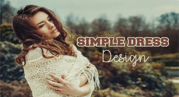Simple dress design ideas with stylish and elegant patterns